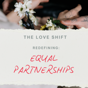 The Love Shift - Redefining Equal Partnerships